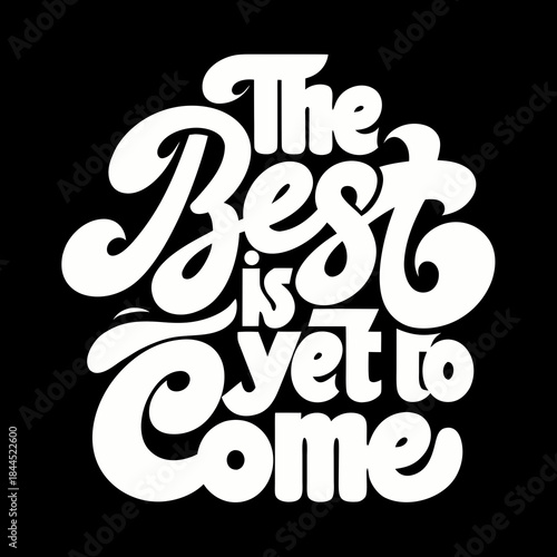 White text the best is yet to come on black typography