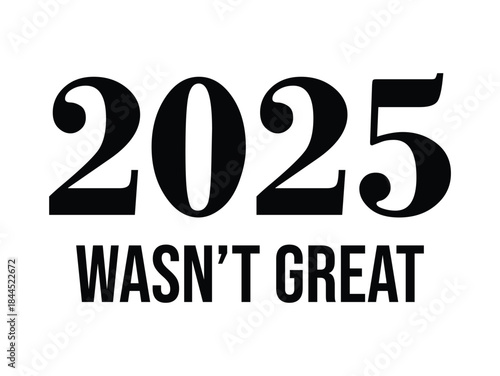 Bold black text “2025 wasn't great” on a clean white background, modern minimalist typography poster ideal for year in review content, playlist covers, marketing campaigns, and editorial designs.