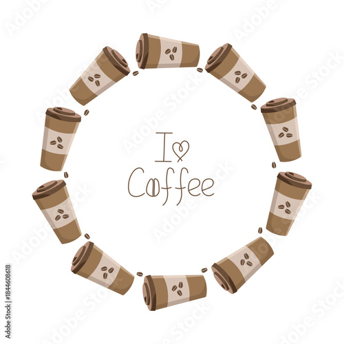 Banner with text, coffee in a disposable cup. Round frame, border. Food and drink. Love for coffee. Coffee beans, hot drink. International Coffee Day.