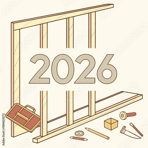 Construction of the year 2026 depicted with unfinished wooden beams and carpentry tools including a toolbox saw and pencils on a light background
