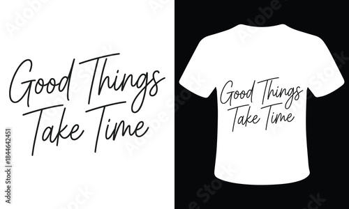 Inspirational quote good things take time on a white t shirt