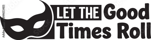 Let the good times roll masquerade mask and text