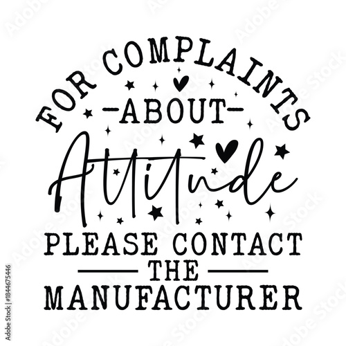 For Complaints About Attitude please Contact the manufacturer