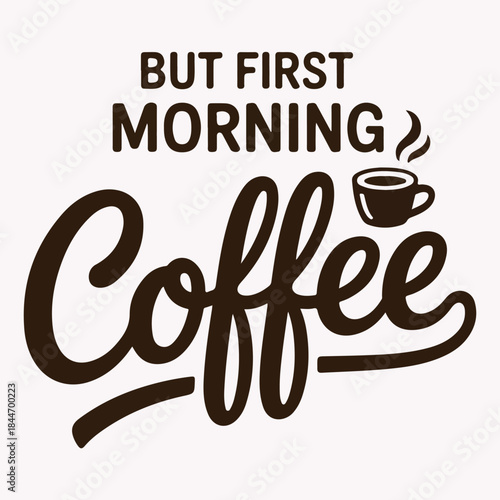 But First Morning Coffee Hand Lettering Quote With Minimal Cup Icon