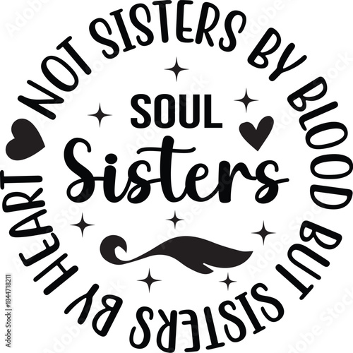 Not Sisters By Blood But Sisters By Heart Soul Sisters SVG