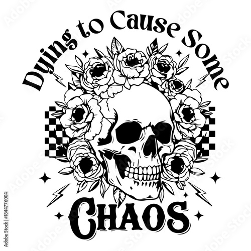 Dying to Cause Some Chaos quote with skull, floral wreath, checkerboard, and lightning bolts