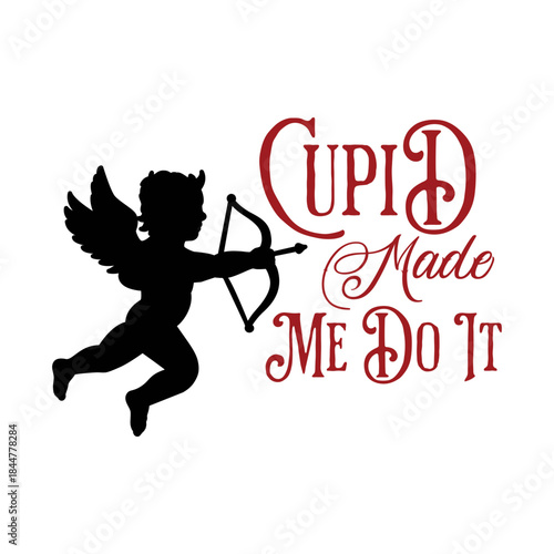 Cupid Made Me Do It Valentine's Day SVG Vector with Archer Silhouette and Decorative Red Typography