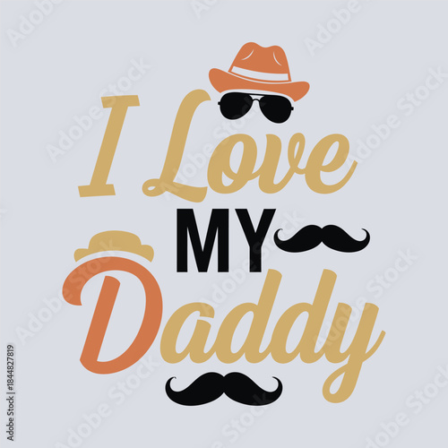 I love my daddy text with hat and mustache for father s day celebration