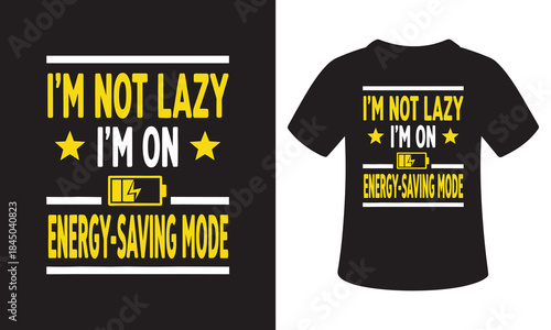 Im not lazy im on energy saving mode t-shirt vector design print