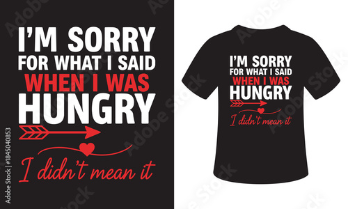 I'm sorry for what i said t-shirt when i was hungry graphic