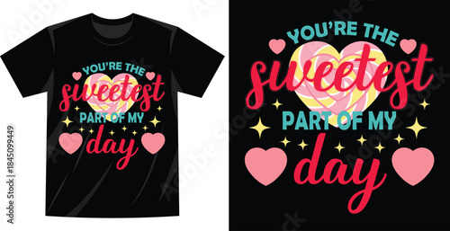 Colorful valentines day TShirt Designs with Sweetest Part of My Day Message