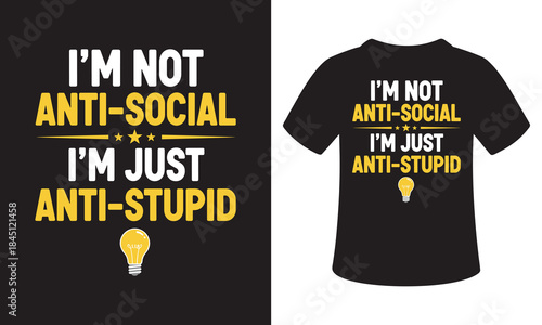 I am not anti-social i am just anti-stupid t-shirt vector design