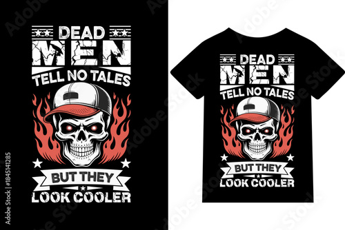 Dead Men Tell No Tales, But They Look Cooler - T-shirt, mug, hoodie, quotes, poster design, typography