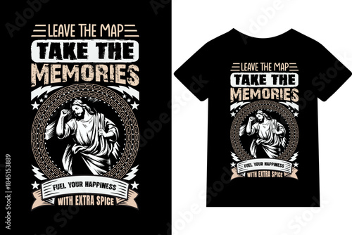 Leave the Map, Take the Memories, Fuel Your Happiness with Extra Spice - T-shirt, mug, hoodie, quotes, poster design, typography