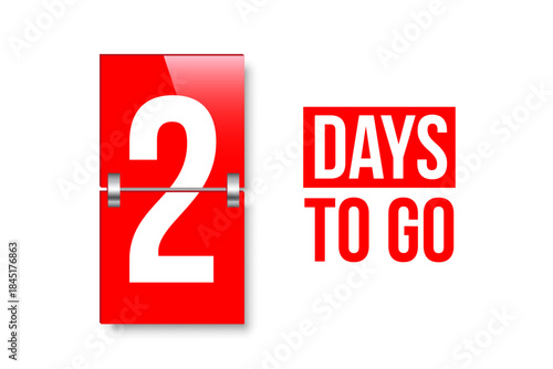 Countdown days to go poster. Left 2 days. Count time display with number two. Sales or promotion clock. Realistic vector illustration isolated on white background.