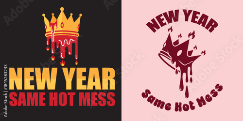New Year Same Hot Mess Sassy Melting Crown Graphic