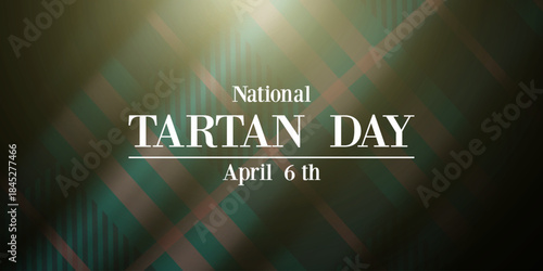 6 April Is National Tartan Day. Tartan and light. Great for cards, banners, posters, social media and more. Black background. 
