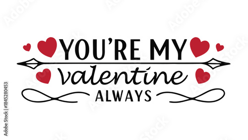 Valentine's day greeting card with you're my valentine always text and red hearts on white background for love and romance
