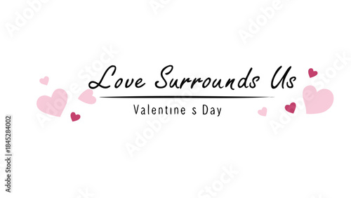 Love surrounds us on valentine's day with pink hearts and romantic feel
