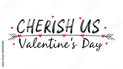 Hand drawn text reading cherish us on valentine's day with hearts and arrow on white background