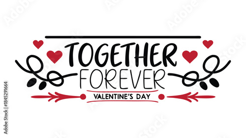 Romantic lettering reading together forever on valentine's day with hearts and arrows on white background for love and relationship concepts