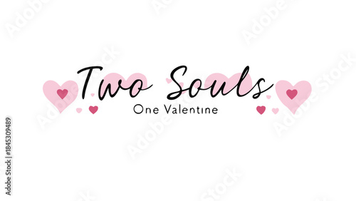 Cursive handwriting text two souls one valentine day greeting with pink hearts on white background for romantic love and affection