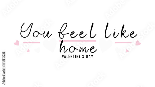 Elegant flowing text reading you feel like home valentine's day on white background with pink hearts
