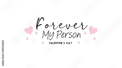 Handwritten calligraphy reading forever my person with pink hearts for valentine's day gifts