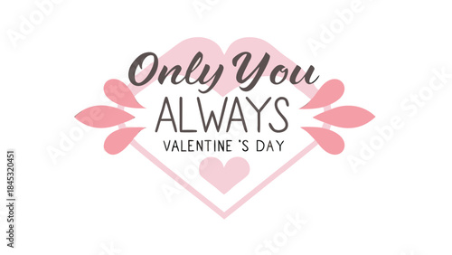 Valentine's day greeting card with romantic text only you always in elegant pink heart design