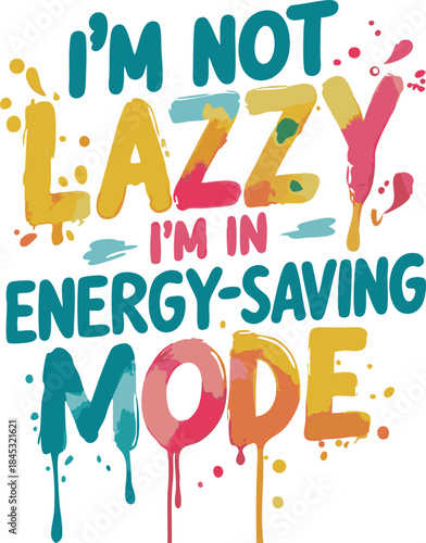 I'm not lazy, i'm in energy-saving mode