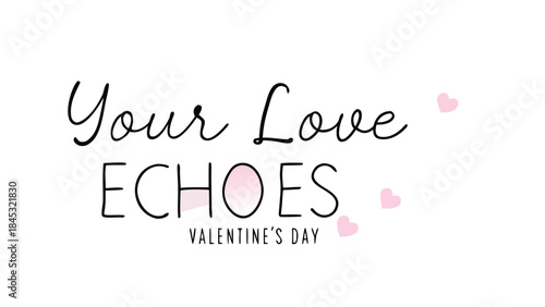 Smooth handwriting saying your love echoes on valentine's day with pink hearts on white background