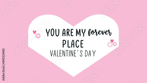 Soft handwriting reading valentine's day card with heart on pink background saying you are my forever place