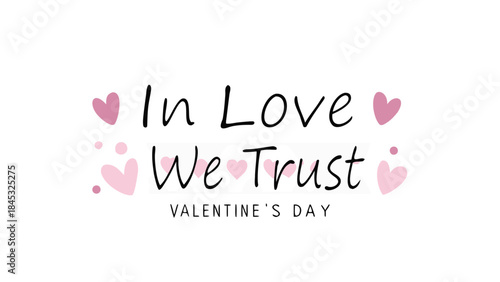 Stylish brush lettering design reading in love we trust surrounded by pink hearts on white background for valentine's day