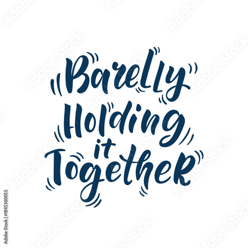 Barely Holding It Together Hand Lettering Quote in Modern Brush Typography, Minimal Text Design with Emotional Sarcastic Message About Burnout, Stress, Mental Health for Posters, Cards, Sticker, Print
