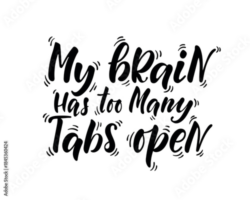 My Brain Has Too Many Tabs Open Hand Lettering Quote in Modern Brush Typography, Minimal Design with Funny Sarcastic Relatable Message About Mental Overload, Multitasking, Stress and Digital Life