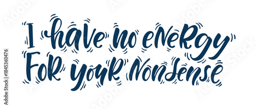 I Have No Energy for Your Nonsense Hand Lettering Quote in Modern Brush Typography, Minimal Design with Sarcastic Relatable Message About Burnout, Low Energy, Boundaries and Emotional Exhaustion