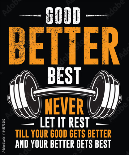 Good Better Best Never let it Rest, Till Your Good Gets Best artwork for apparel