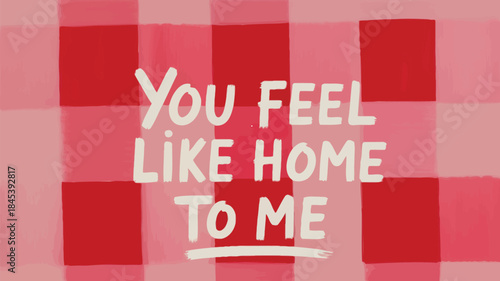 Vibrant red and soft pink textured background with heartfelt phrase you feel like home to me in white