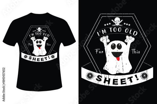 Funny ghost t shirt design with i m too old for this sheet phrase