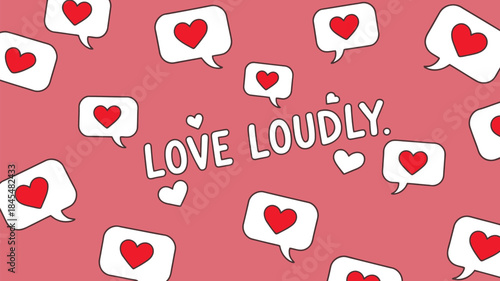 Scattered white speech bubbles with red hearts on pink background with love loudly text