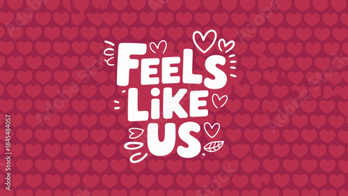 Bold white feels like us text on deep red valentine heart pattern background for romantic designs