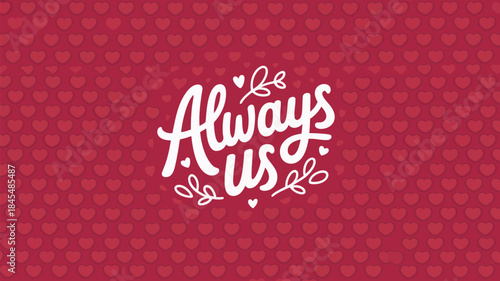 Deep red seamless heart pattern with bold white always us typography for romantic backgrounds