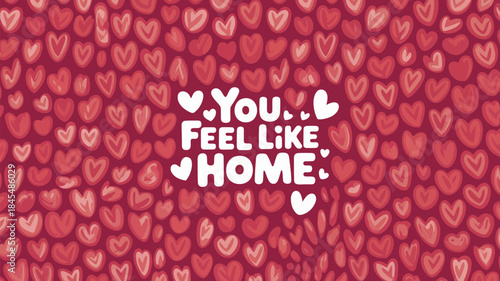 Hand drawn rose red heart pattern background with feel like home greeting text in white typography, perfect for valentine's day