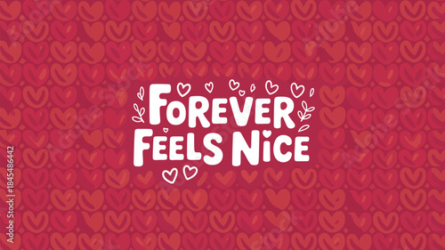 Hand drawn heart pattern in layered red background with forever feels nice text