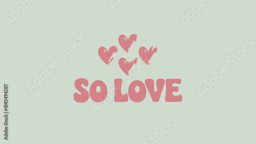 Soft graphic design with thin mint green background and pink hearts typography saying so love