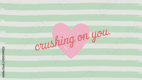 Soft valentine illustration featuring pink heart on green stripes background saying crushing on you
