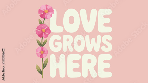 Inspirational valentine design with love grows here text and pink flowers on soft pink background for romantic greeting or social media post