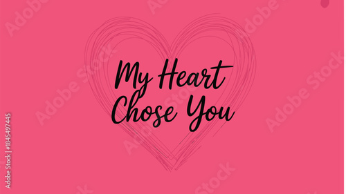 A minimalist illustration with a heart and the romantic phrase my heart chose you on a pink background expressing love and affection