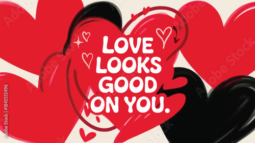 A warm cream background featuring abstract red and black hearts with a bold love looks good on you text