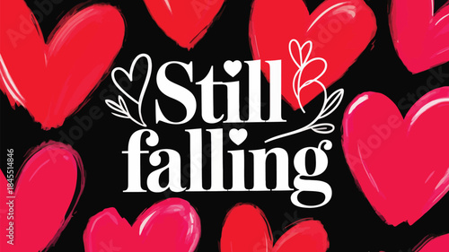 Still falling in love with romantic red hearts on black background with white text